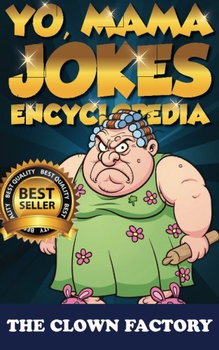 Yo Mama Jokes Encyclopedia.....The Worlds Funniest Yo Momma Jokes!: Try Not to Cry Your Eyes Out! Books