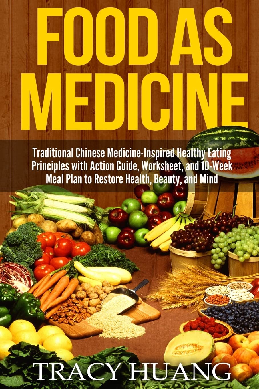 Food As Medicine: Traditional Chinese Medicine-Inspired Healthy Eating Principles with Action Guide, Worksheet, and 10-Week Meal Plan to Restore Health, Beauty, and Mind Health, Nutrition & Fitness