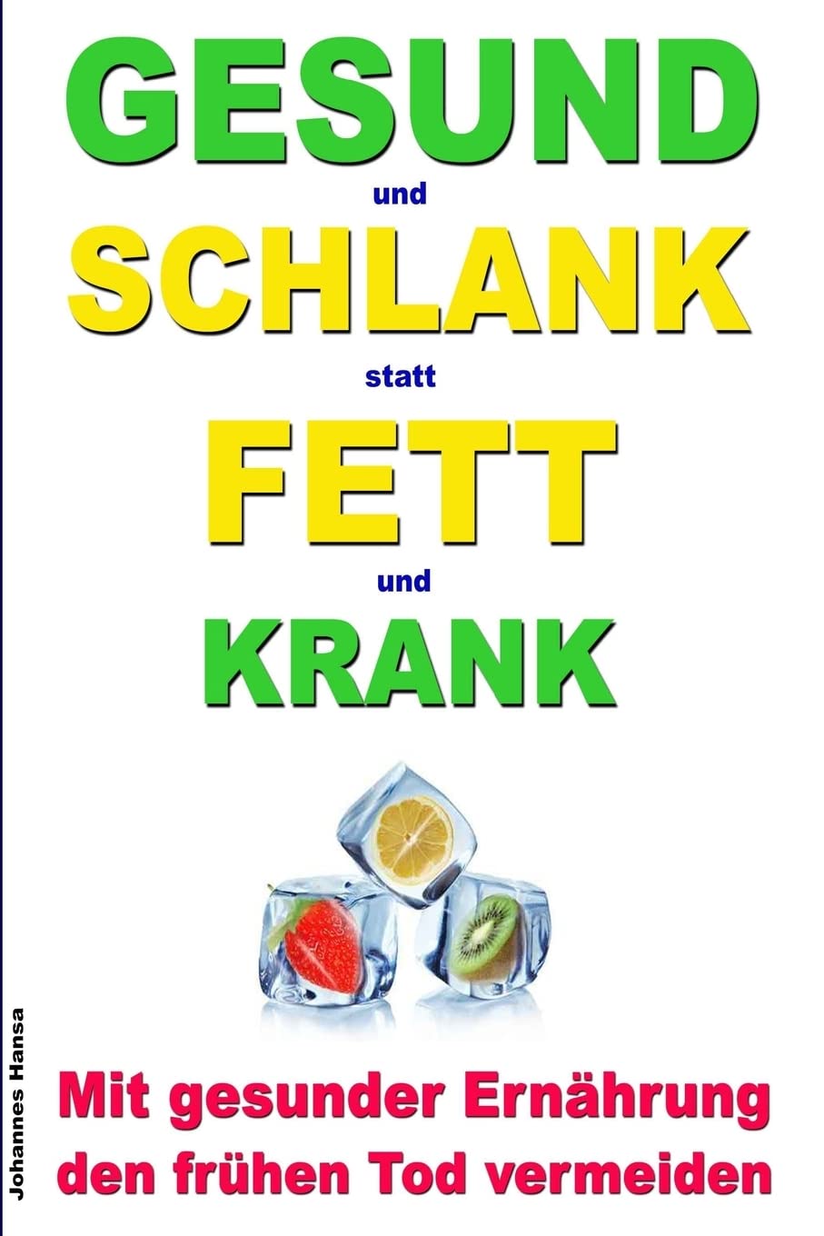GESUND und SCHLANK statt FETT und KRANK - Mit gesunder Ernährung den frühen Tod vermeiden Health, Nutrition & Fitness