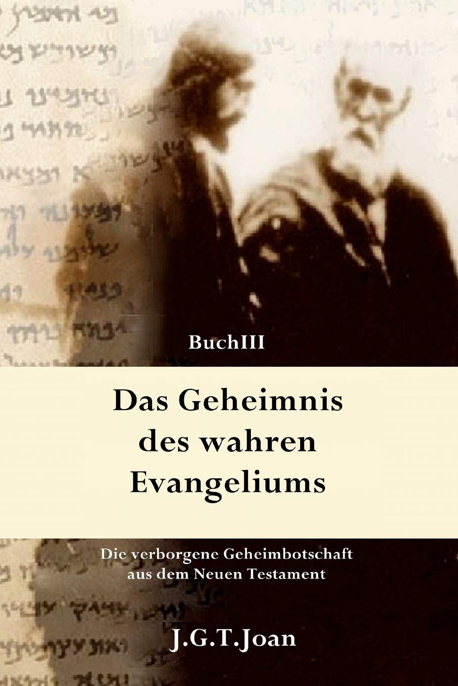 Das Geheimnis des wahren Evangeliums: Die verborgene Geheimbotschaft aus dem Neuen Testament (Band 3) International