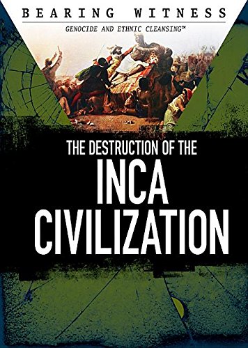 The Destruction of the Inca Civilization (Bearing Witness: Genocide and Ethnic Cleansing) Education