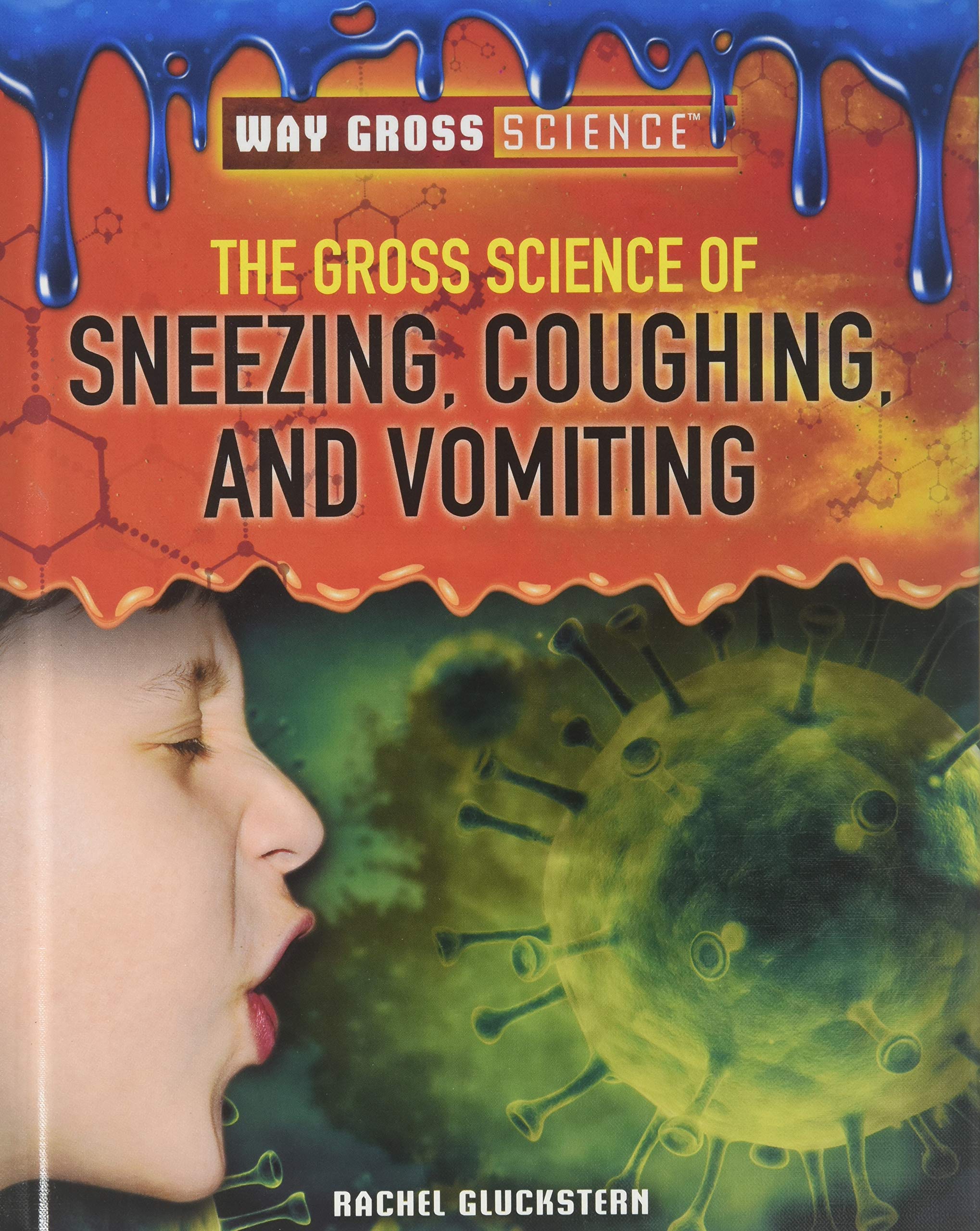 The Gross Science of Sneezing, Coughing, and Vomiting (Way Gross Science) Medicine