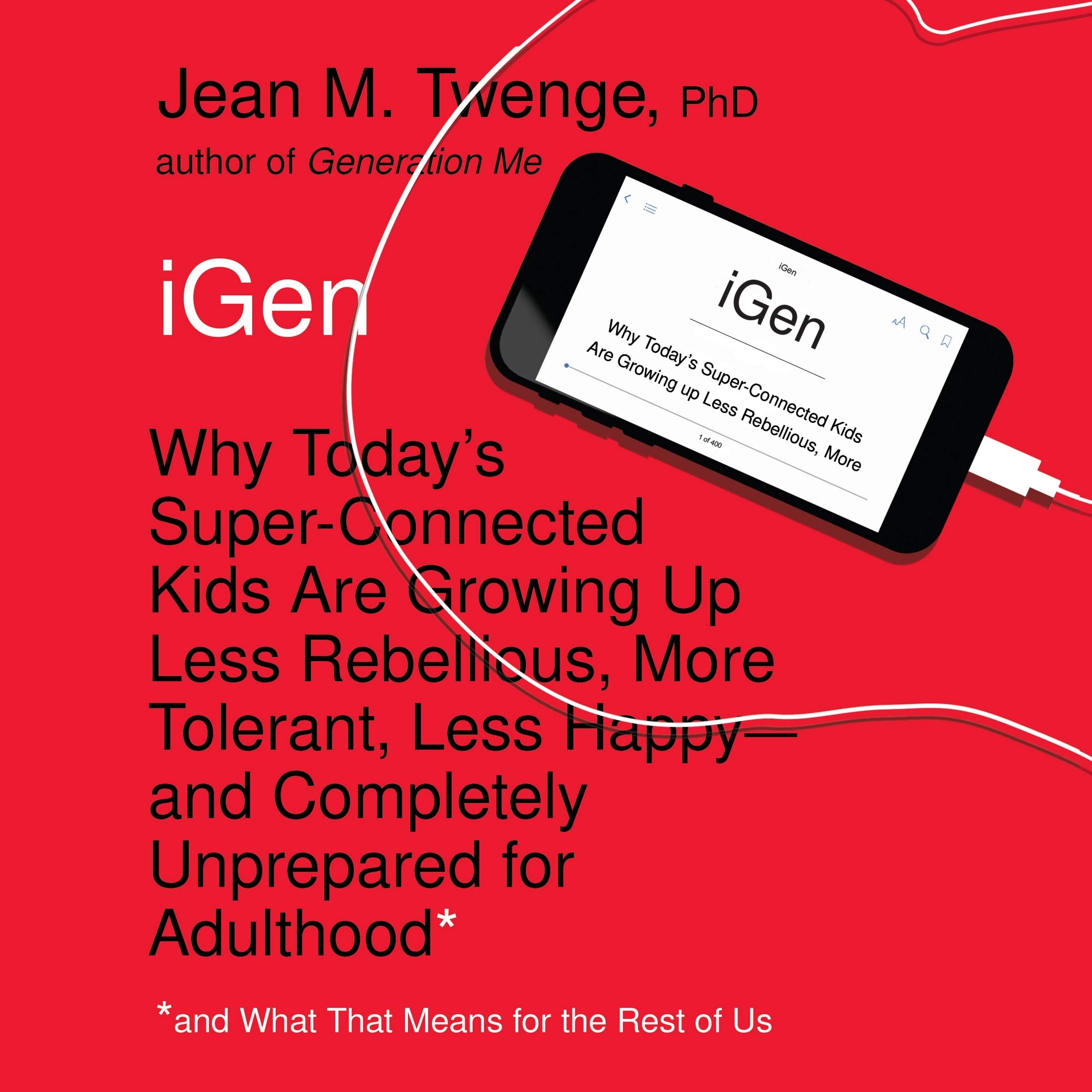 IGen: Why Today's Super-Connected Kids Are Growing Up Less Rebellious, More Tolerant, Less Happy-and Completely Unprepared for Adulthood-and What That Means for the Rest of Us Natural Sciences
