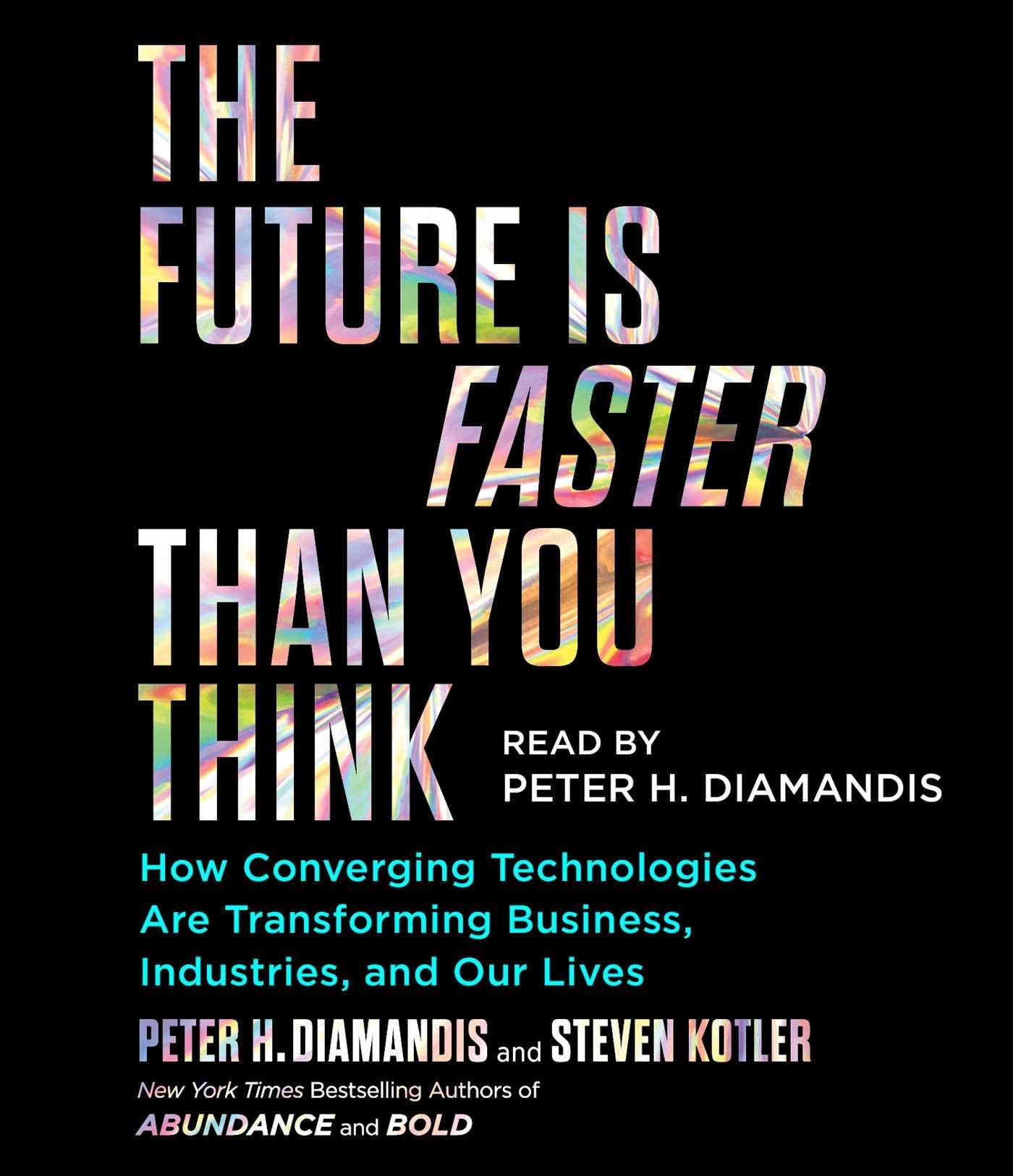 The Future Is Faster Than You Think: How Converging Technologies Are Transforming Business, Industries, and Our Lives Social Sciences