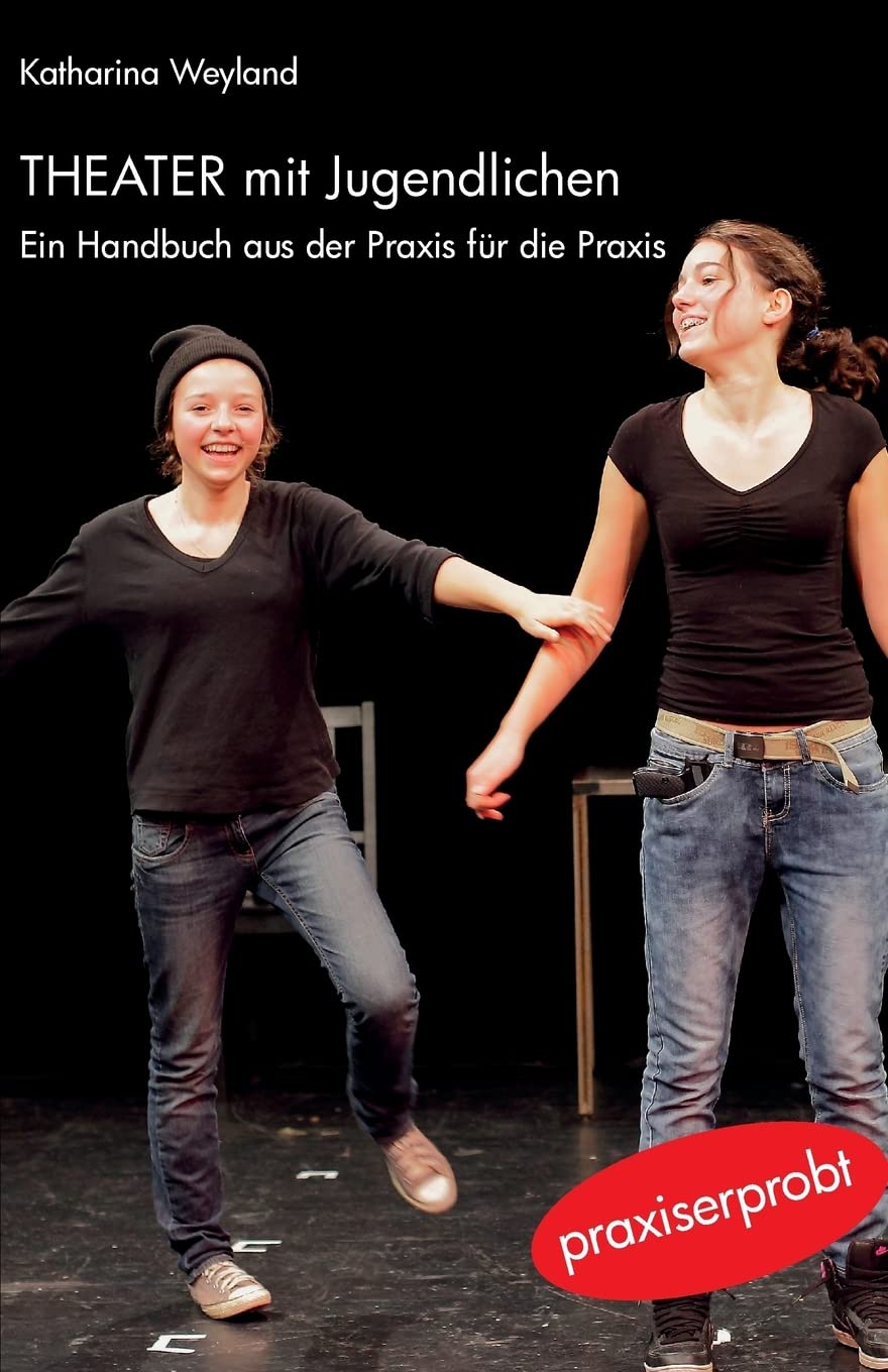 Theater mit Jugendlichen: Ein Handbuch aus der Praxis für die Praxis Books