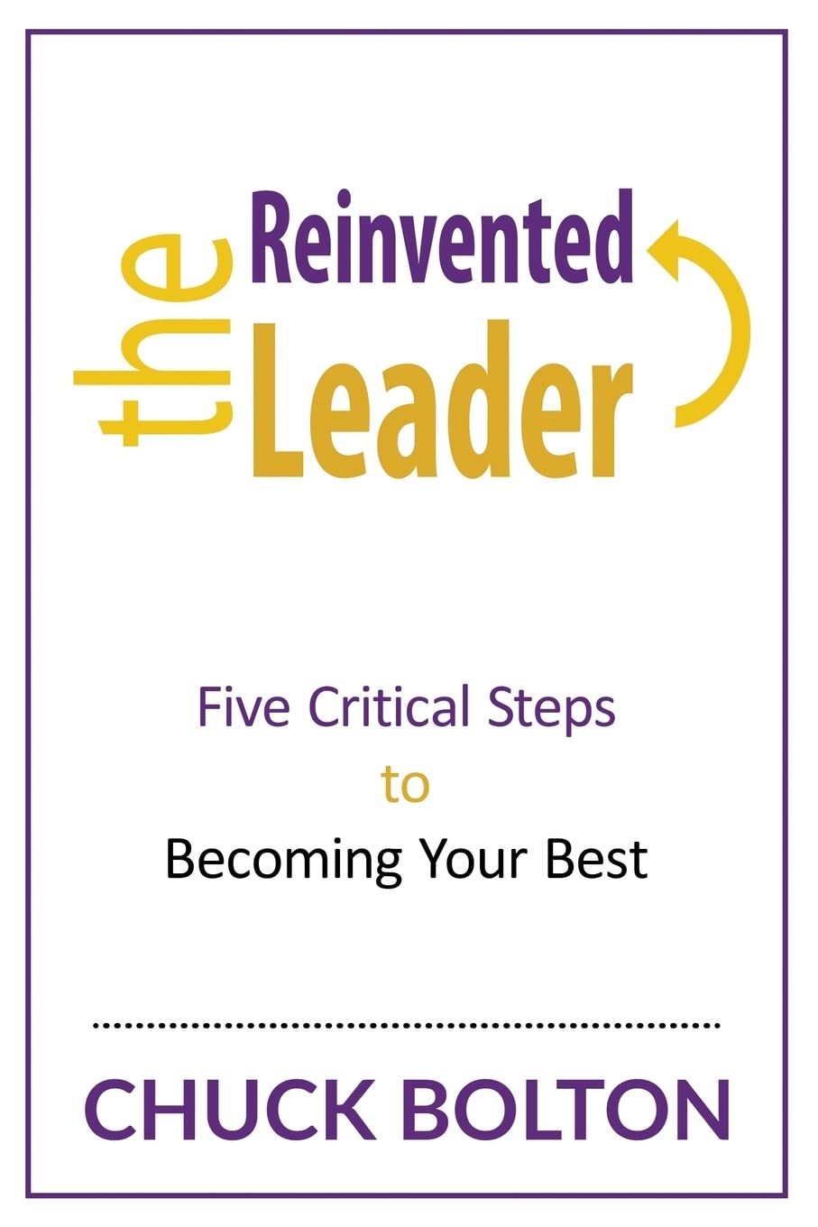 The Reinvented Leader: Five Critical Steps to Becoming Your Best Business, Finance & Career
