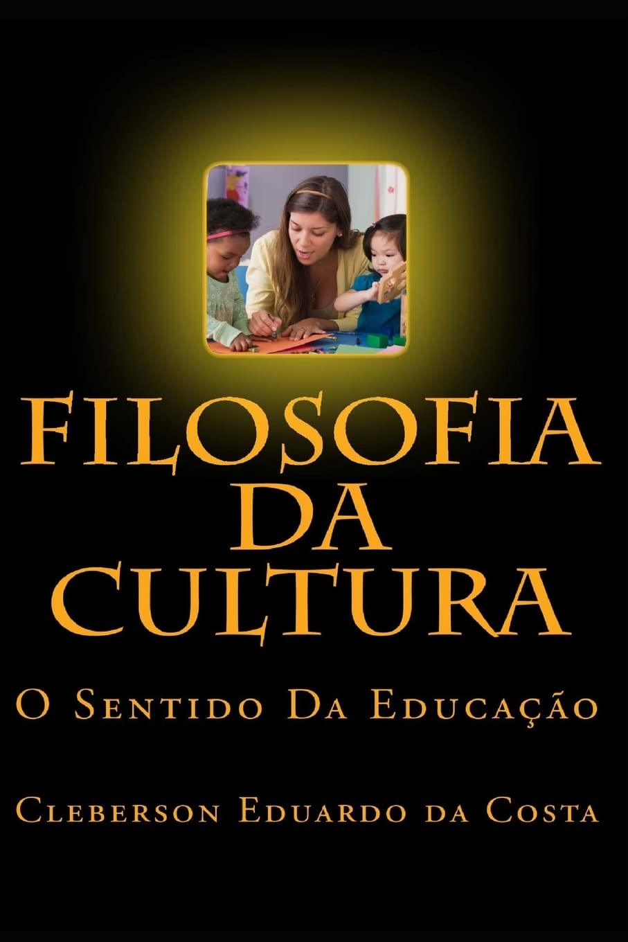 Filosofia Da Cultura: O Sentido Da Educacao Education & Training
