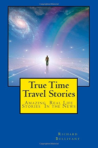 True Time Travel Stories: Amazing Real Life Stories In the News Business & Technology