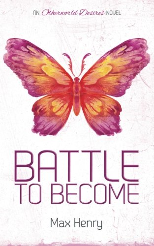 Battle to Become (Otherworld Desires, Band 1) Contemporary Romance