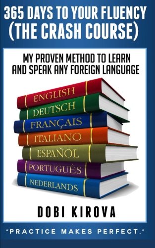 365 Days To Your Fluency (The Crash Course): My Proven Method To Learn and Speak Any Language (Happy Healthy Family, Band 2) Study Guides