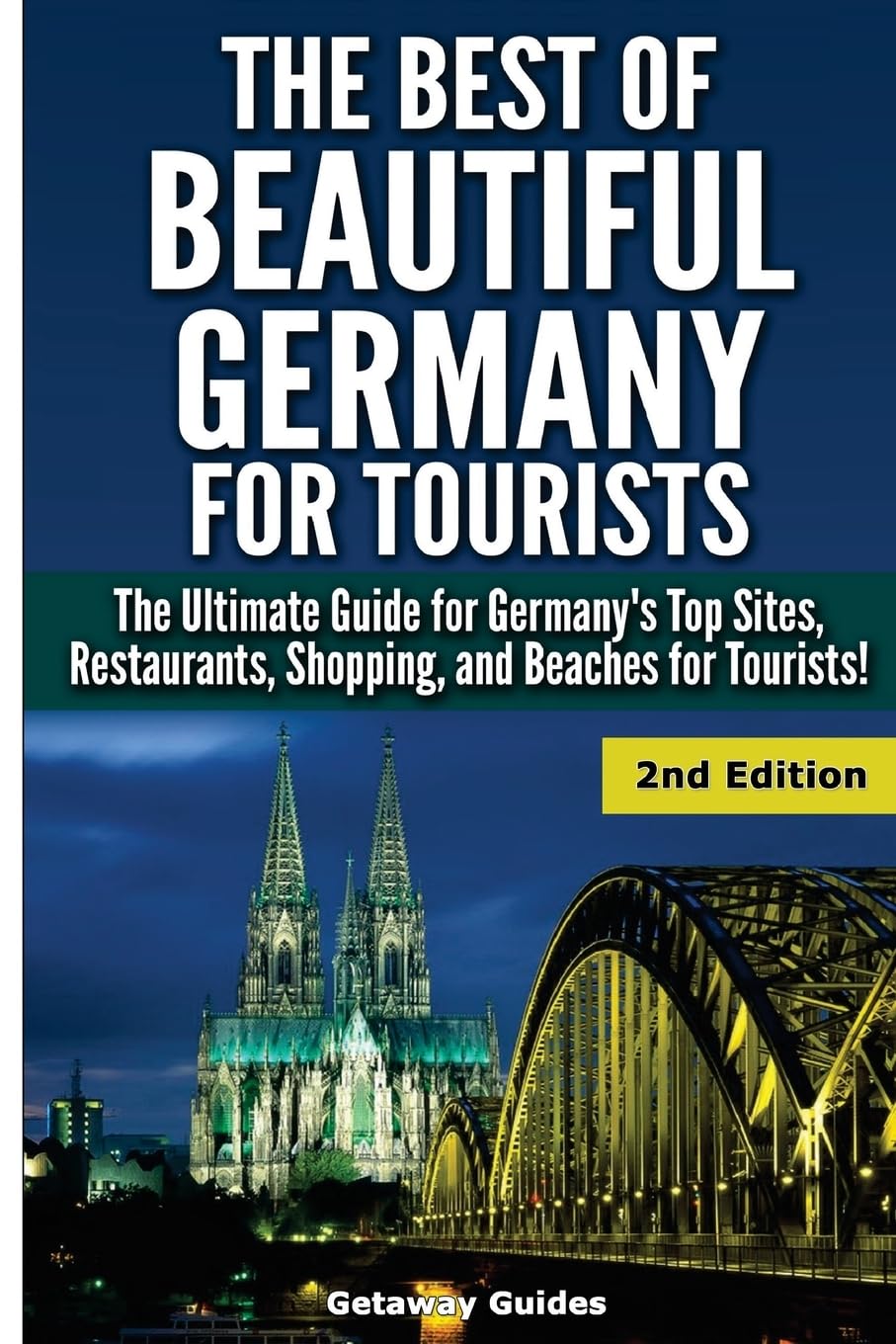 The Best of Beautiful Germany for Tourists: The Ultimate Guide for Germany’s Top Sites, Restaurants, Shopping, and Beaches for Tourists Travel