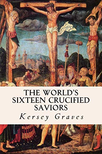 The World's Sixteen Crucified Saviors Religion & Esotericism