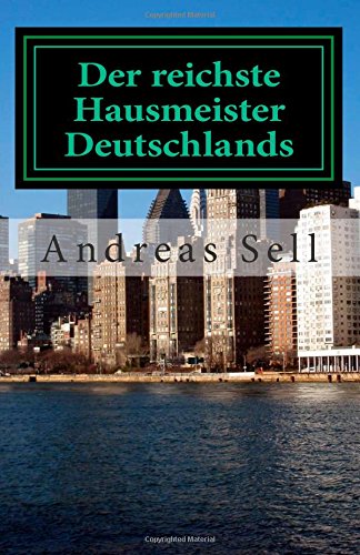 Der reichste Hausmeister Deutschlands: Wege zur echten finanziellen Freiheit mit der richtigen Immobilieninvestmentstrategie 2.Auflage Business, Finance & Career