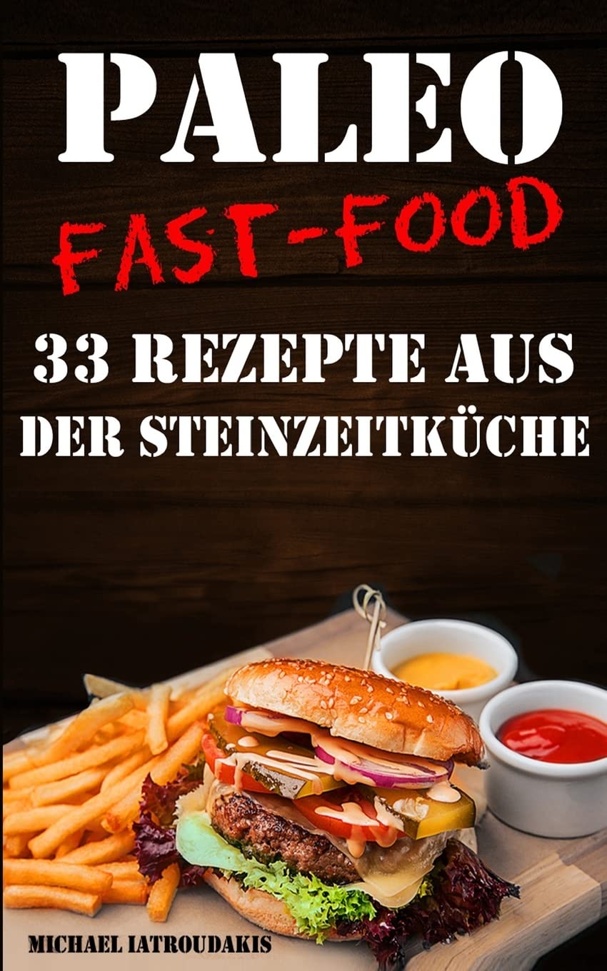 Paleo Fast-Food: 33 Rezepte aus der Steinzeitküche (Steinzeiternährung, Glutenfrei, Kochbuch, WISSEN KOMPAKT) Health, Nutrition & Fitness