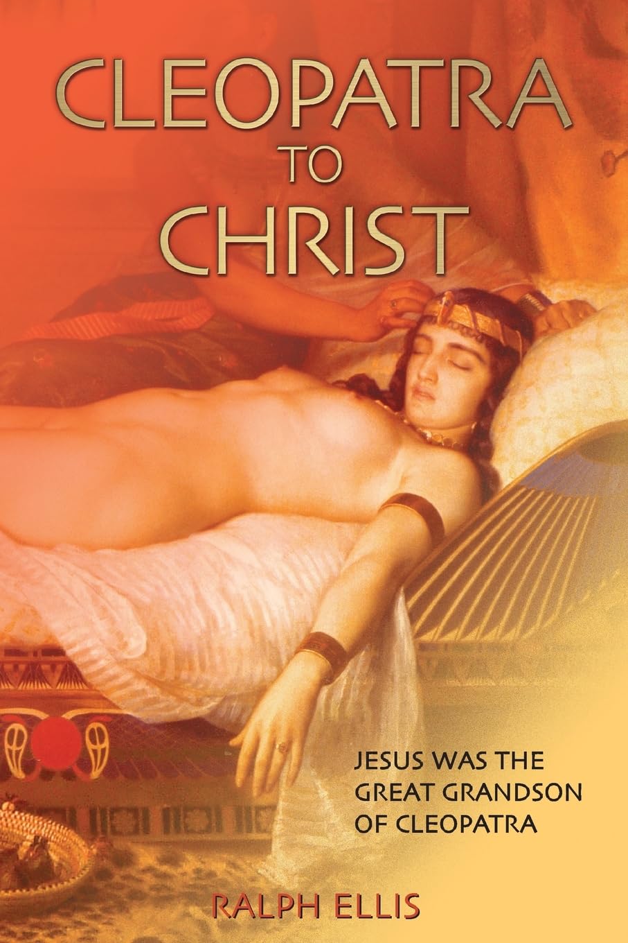Cleopatra to Christ: Jesus: the great-grandson of Cleopatra. (The King Jesus Trilogy, Band 1) Philosophy