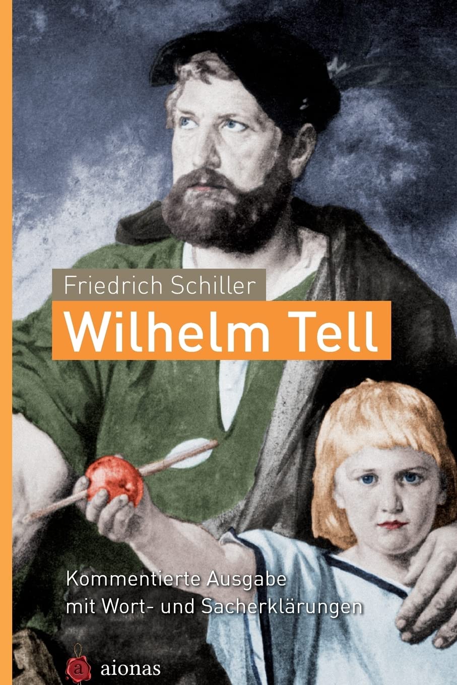 Wilhelm Tell. Friedrich Schiller: Kommentierte Ausgabe mit Wort- und Sacherklärungen: 8.-10. Klasse: Deutsch-Unterricht Drama