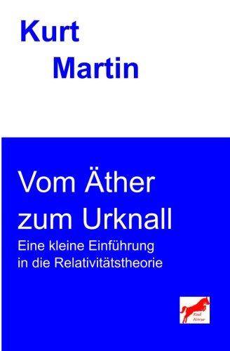 Vom Äther zum Urknall: Eine kleine Einführung in die Relativitätstheorie (Einführung in die Physik, Band 5) Natural Sciences