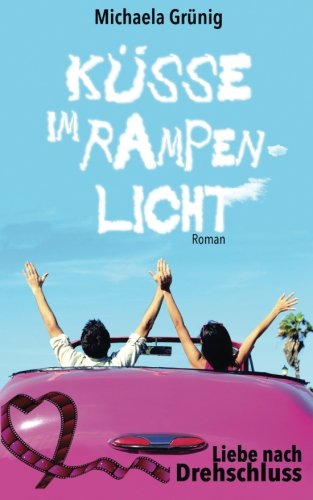 Küsse im Rampenlicht (Liebe nach Drehschluss) Contemporary Romance