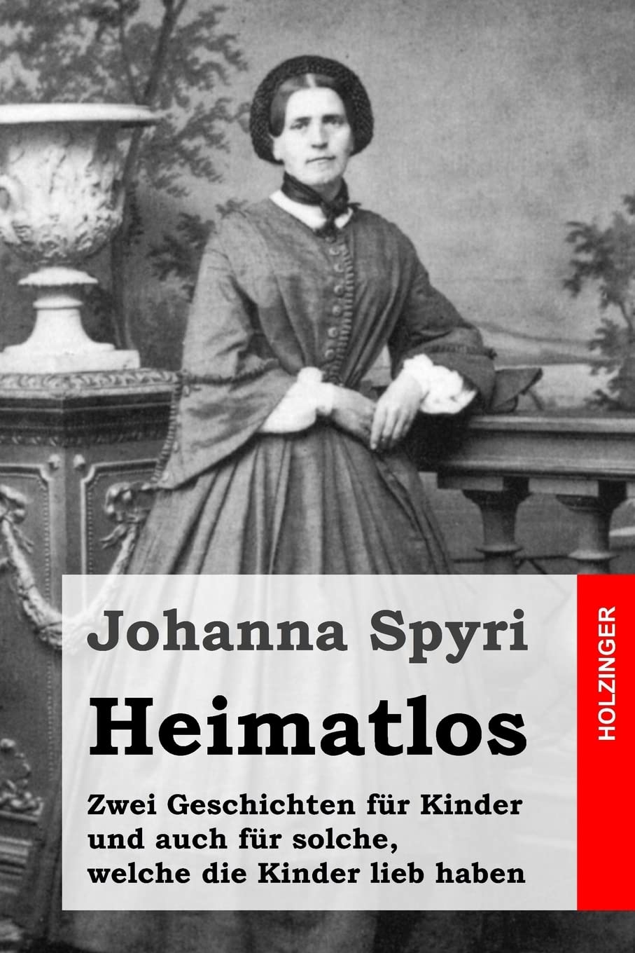 Heimatlos: Zwei Geschichten für Kinder und auch für solche, welche die Kinder lieb haben Novels & Short Stories