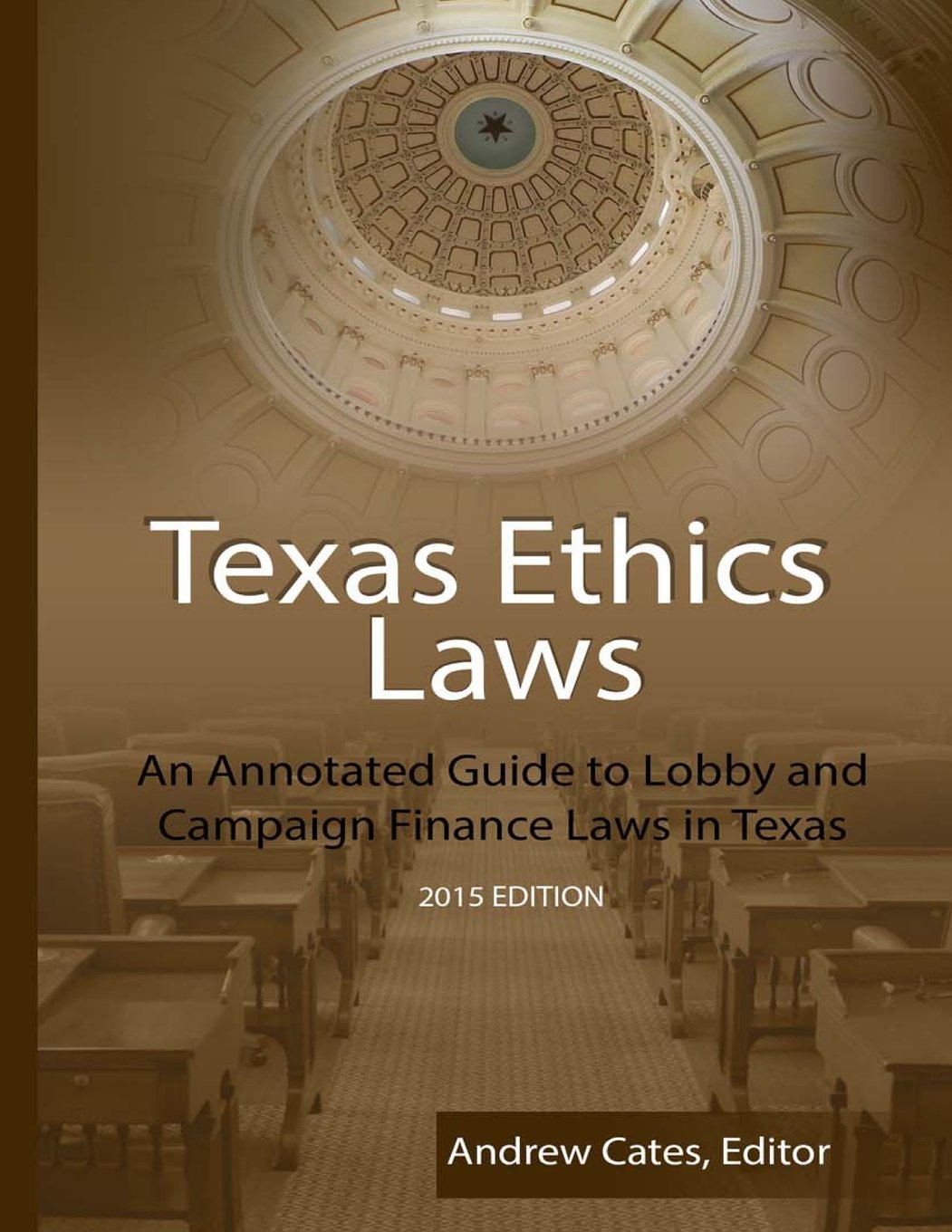 Texas Ethics Laws: An Annotated Guide to Lobby and Campaign Finance Laws in Texas Law