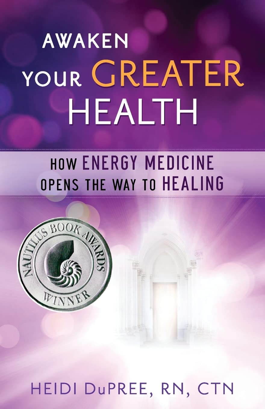 Awaken Your Greater Health: How Energy Medicine Opens the Way To Healing Health, Nutrition & Fitness