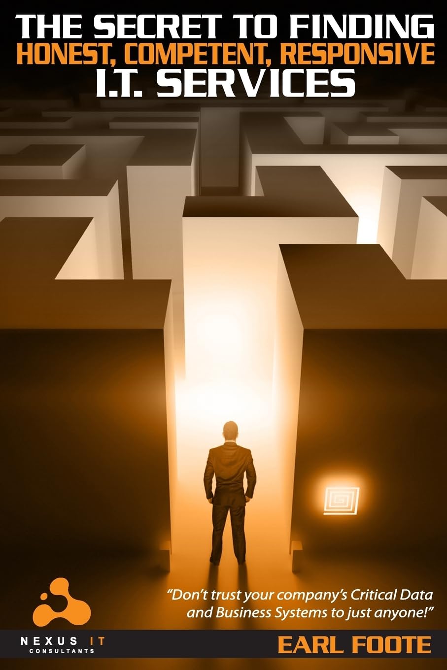 The Secret To Finding Honest Competent Responsive IT Services: Ultimate Small-Business Owner’s Guide for Finding a Professional, Competent, Honest, ... and Dependable Computer Consultant Computer Science