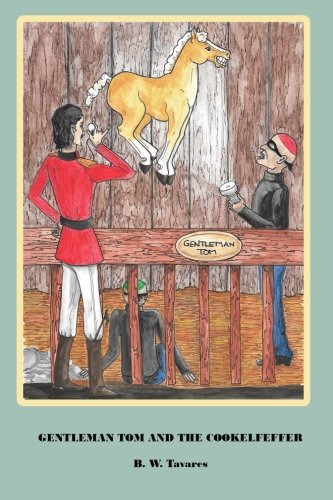 Gentleman Tom And The Cooklefeffer: The adventures of Gentleman Tom and his best friend Kat as they travel the world to the finest horse shows. ... every step creating choas around the globe. . Contemporary literature Books