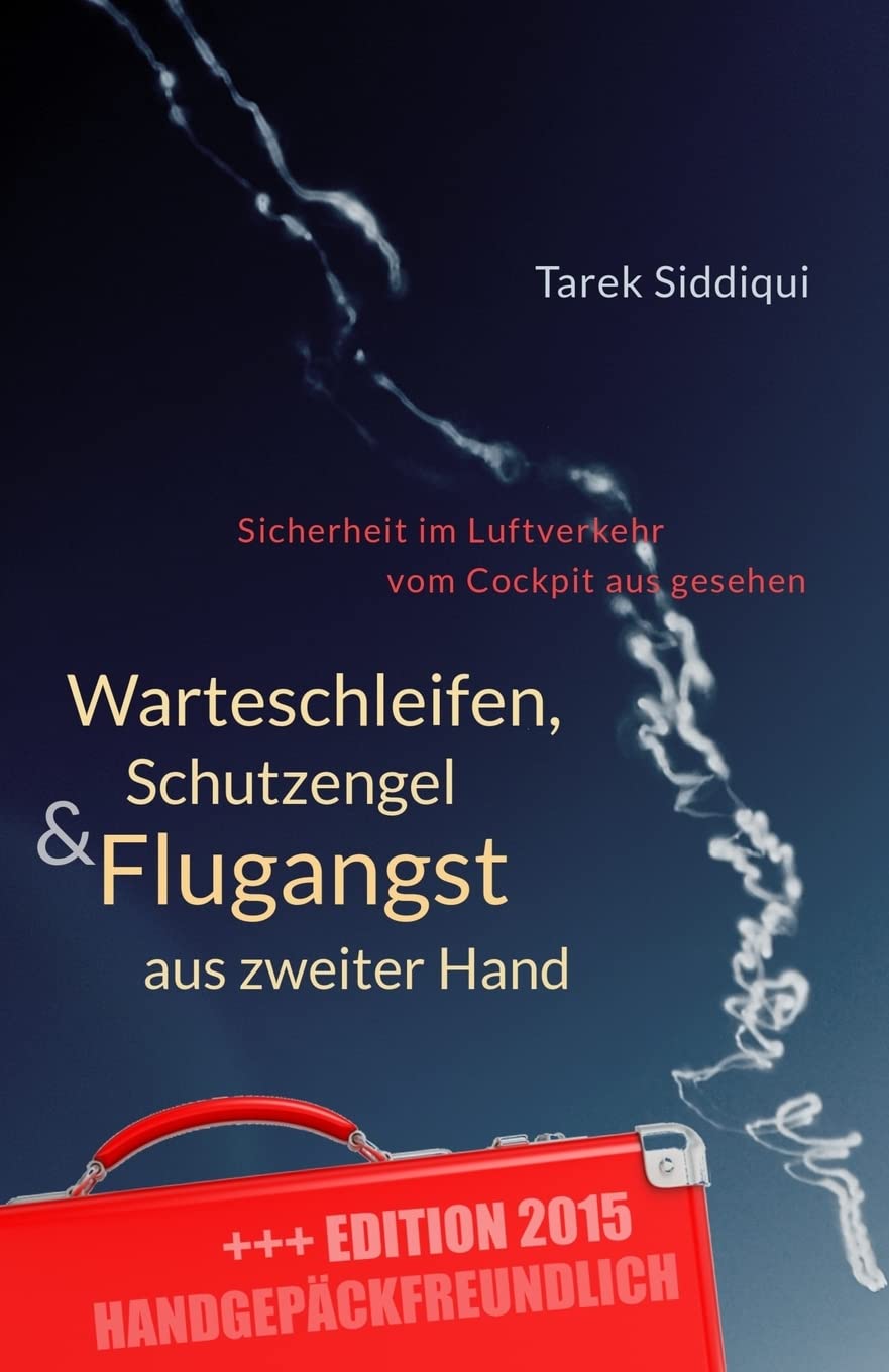 Warteschleifen, Schutzengel & Flugangst aus zweiter Hand - handgepäckfreundlich: Sicherheit im Luftverkehr vom Cockpit aus gesehen book