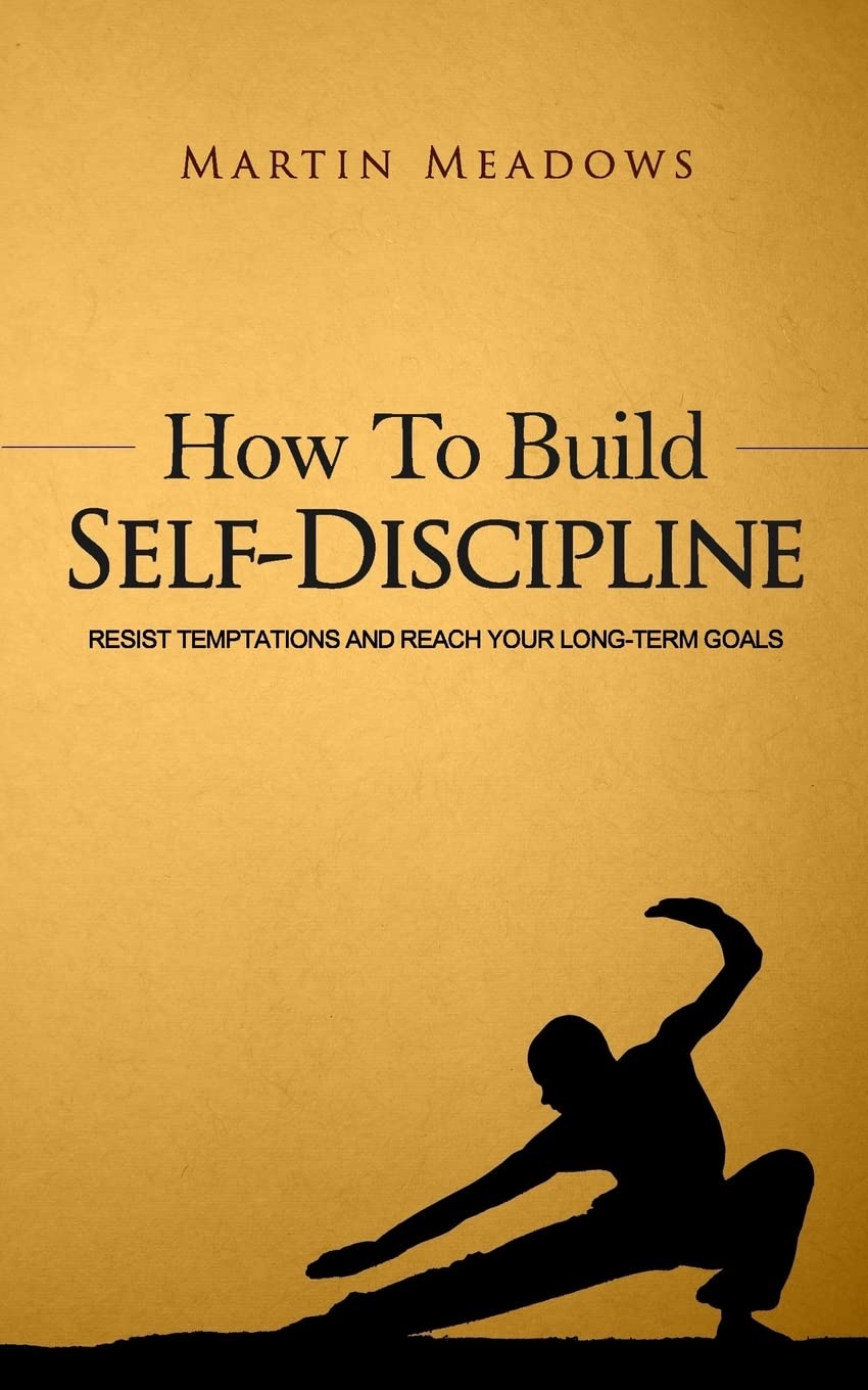 How to Build Self-Discipline: Resist Temptations and Reach Your Long-Term Goals (Simple Self-Discipline, Band 1) Self-help
