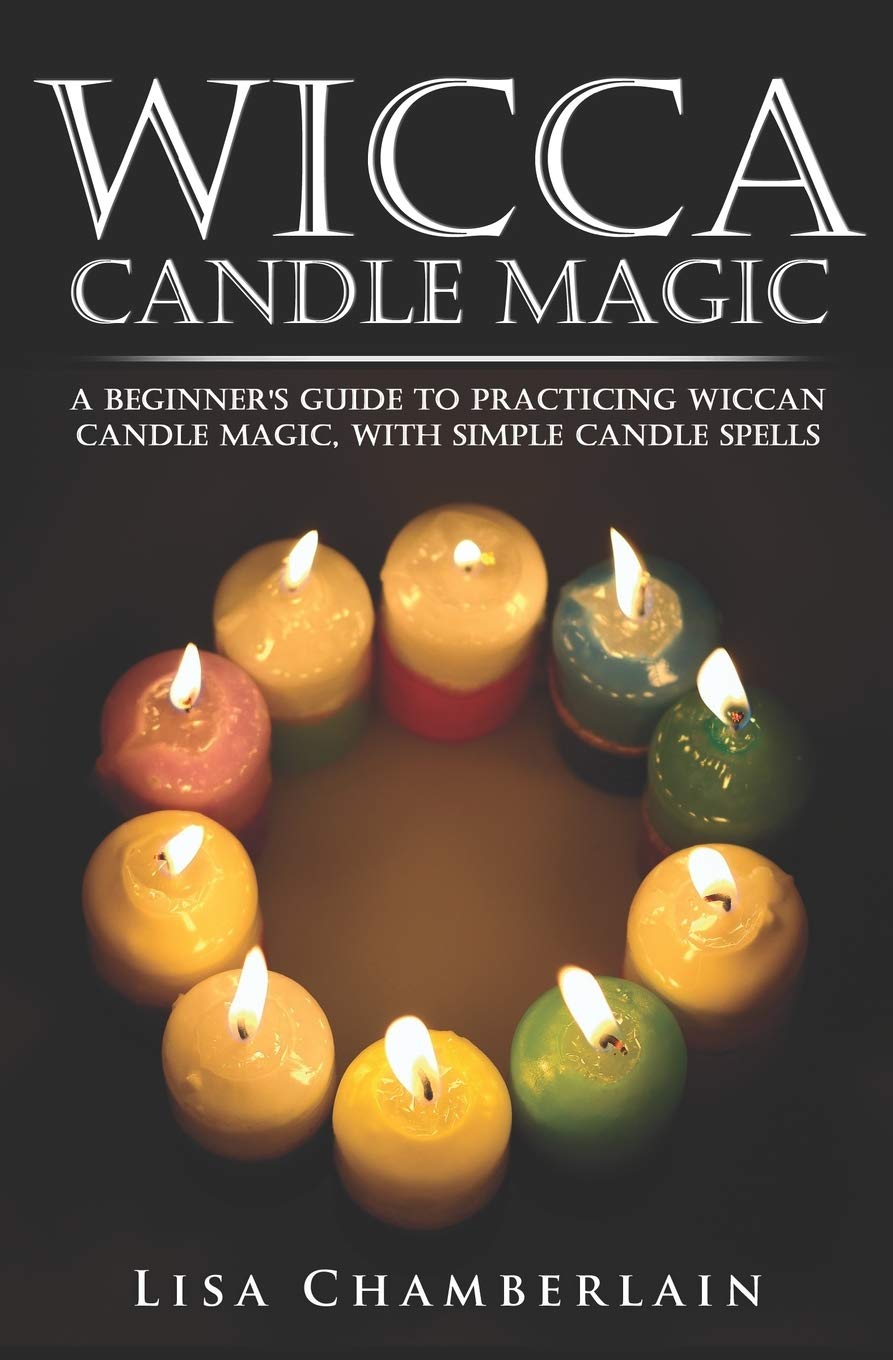 Wicca Candle Magic: A Beginner’s Guide to Practicing Wiccan Candle Magic, with Simple Candle Spells book