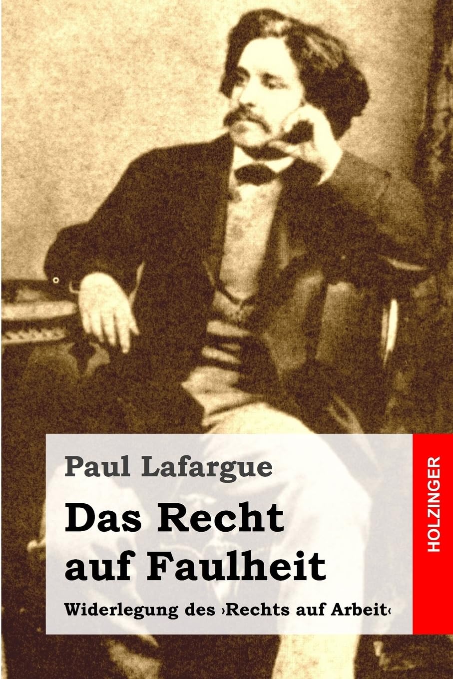 Das Recht auf Faulheit: Widerlegung des 'Rechts auf Arbeit' Politics & History