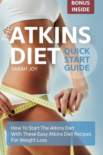 Atkins Diet Quickstart Guide: How To Start The Atkins Diet With These Easy Atkins Diet Recipes For Weight Loss Health, Nutrition & Fitness