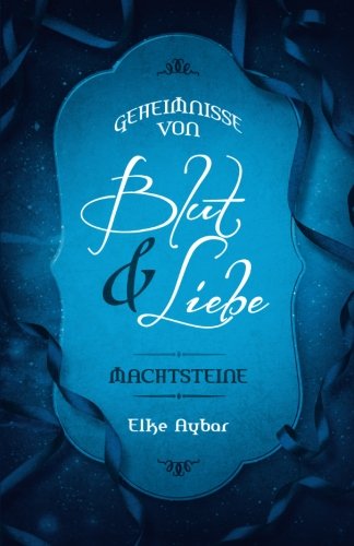 Geheimnisse von Blut & Liebe (Machtsteine, Band 1) Romantic Fantasy