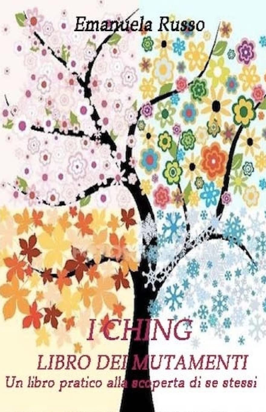 I Ching - Libro dei Mutamenti: Un libro pratico alla scoperta di se stessi Religion & Esotericism