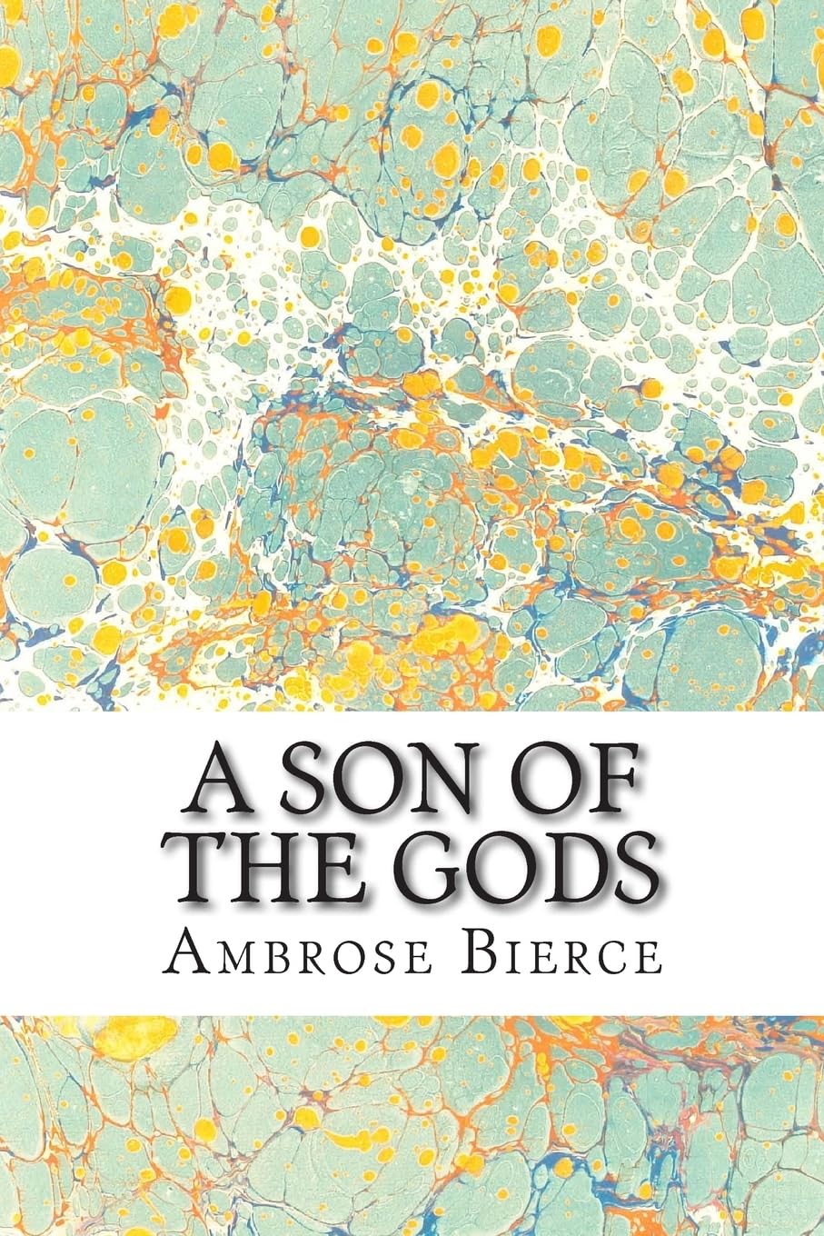 A Son Of The Gods: (Ambrose Bierce Classics Collection) book