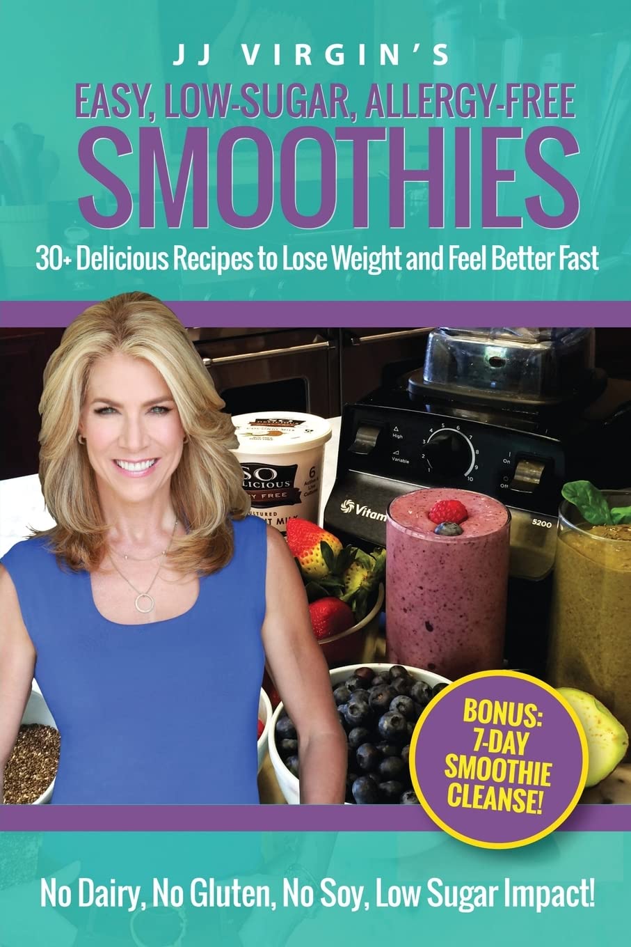 JJ Virgin's Easy, Low-Sugar, Allergy-Free Smoothies: 30+ Delicious Recipes to Lose Weight and Feel Better Fast Cooking & Enjoying