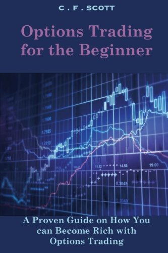 Options Trading for the Beginner: A Proven Guide on How You can Become Rich with Options Trading Business, Finance & Career