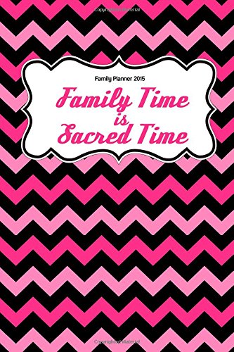 Family Planner 2015: Family Time is Sacred Time Books