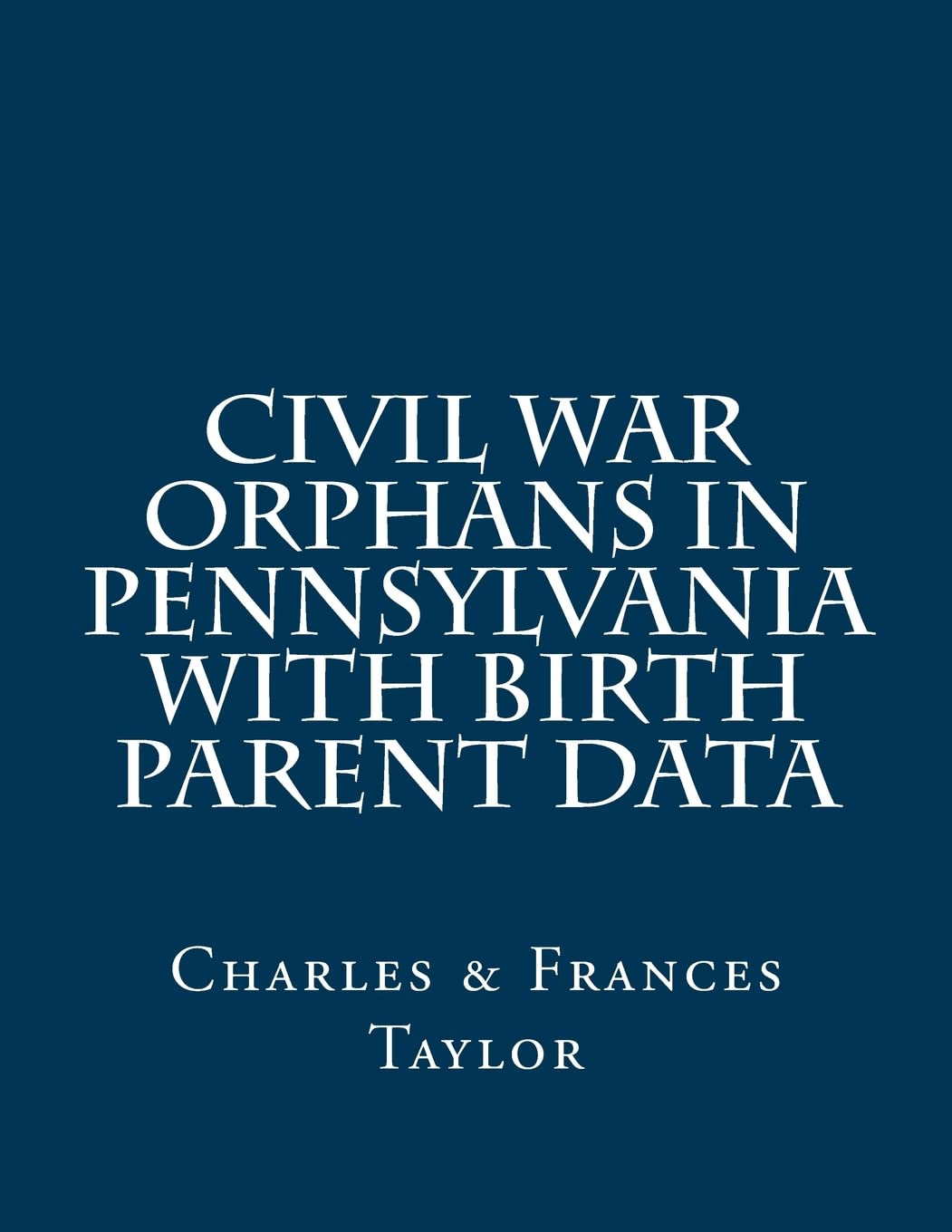 Civil War Orphans in Pennsylvania with Birth Parent Data Reference Books