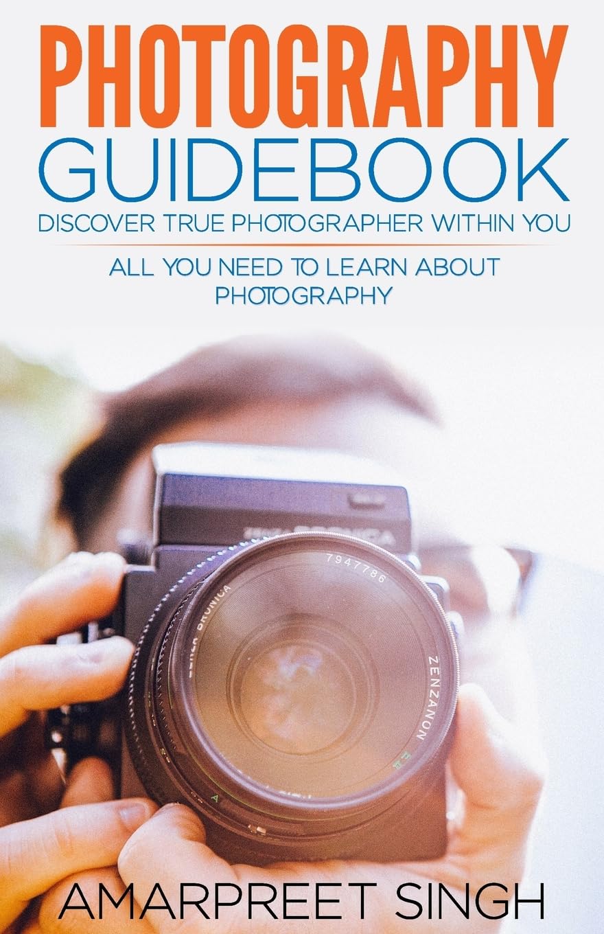 Photography Guidebook- Discover true photographer within you Photography