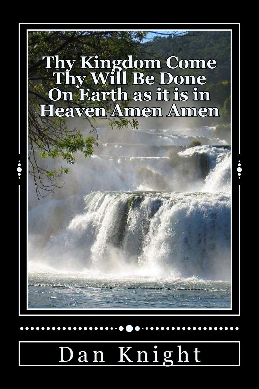 Thy Kingdom Come Thy Will Be Done On Earth as it is in Heaven Amen Amen: The One Creator Meant for man to Control the Earth the way that he controls ... Dominion and Power and Authority, Band 1) Religion & Esotericism