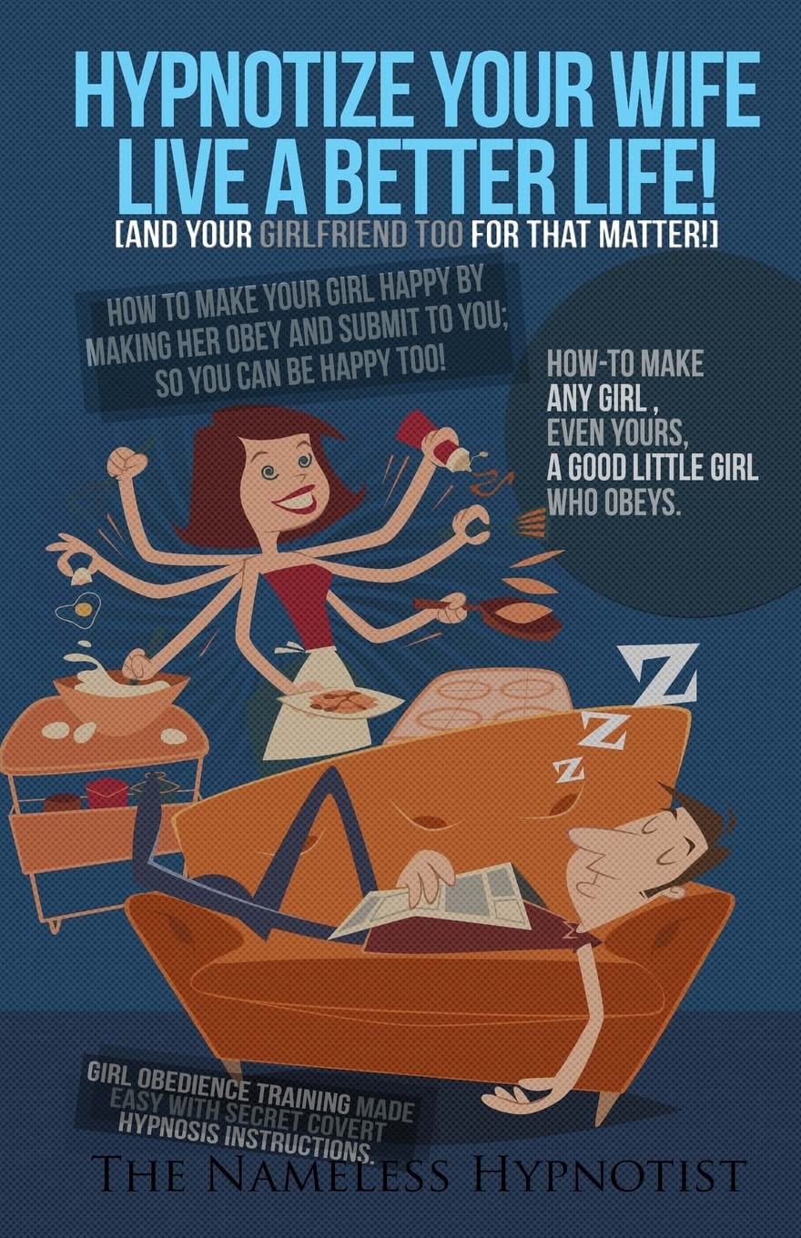 Hypnotize Your Wife Live A Better Life : How-to make any girl?even yours?a good little girl who obeys Psychology