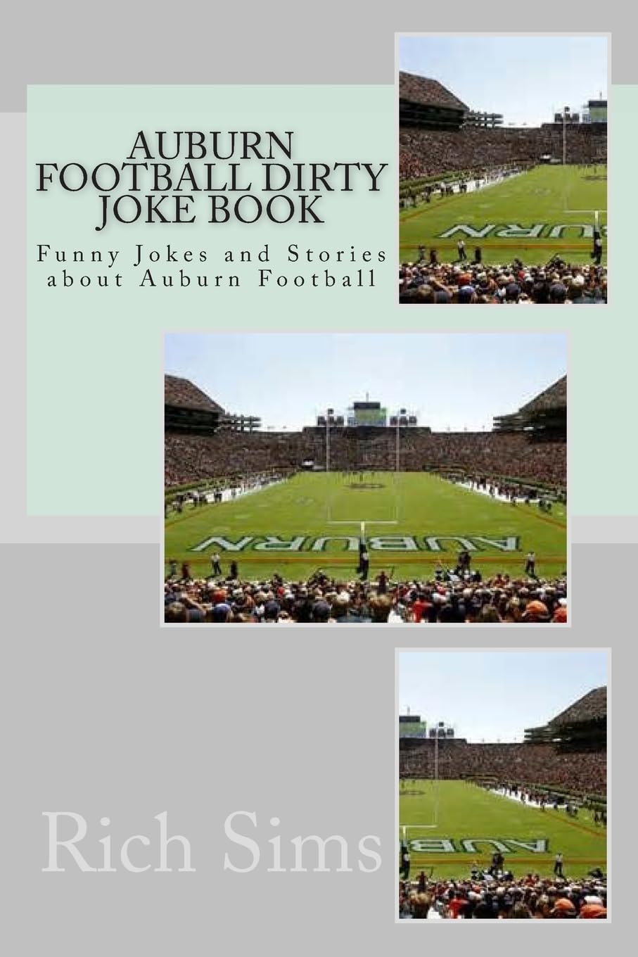 Auburn Football Dirty Joke Book: Funny Jokes and Stories about Auburn Football (Football Joke Books) Leisure & Fun