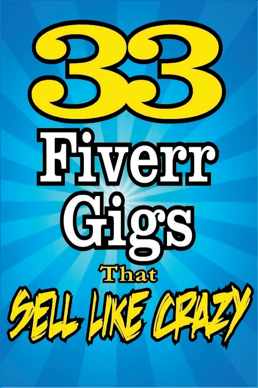 33 FIVERR GIGS That Sell Like Crazy (FIVERR POWER TIPS, Band 2) Business, Finance & Career