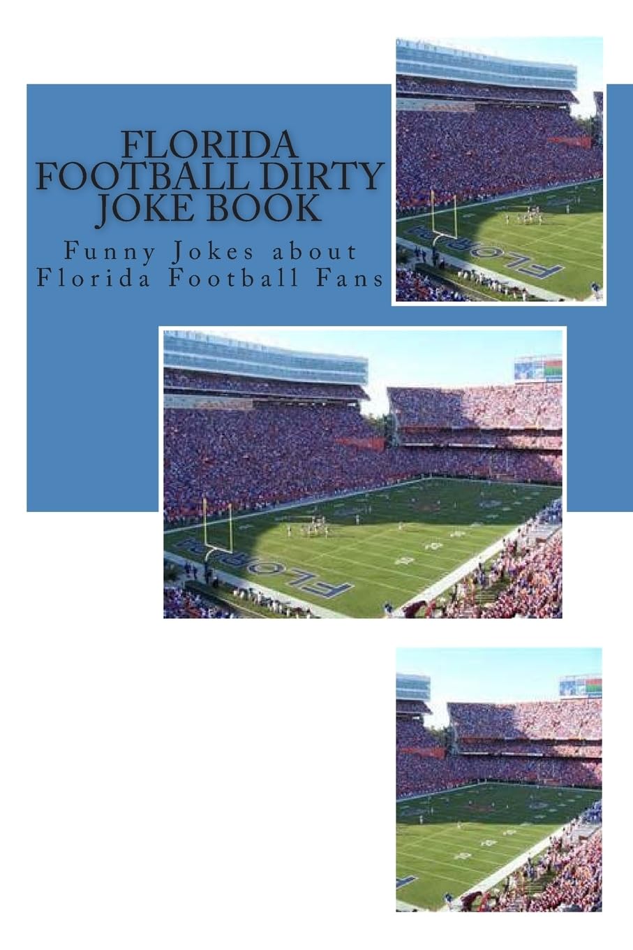 Florida Football Dirty Joke Book: Funny Jokes about Florida Football Fans (Football Jokes) Leisure & Fun