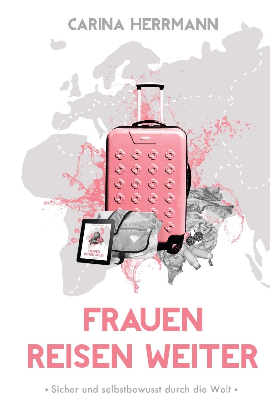 Frauen Reisen Weiter: Sicher & selbstbewusst durch die Welt Travel Guides