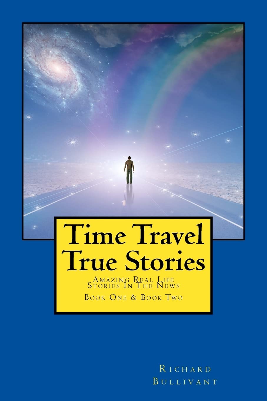 Time Travel True Stories: Amazing Real Life Stories In The News (Book 1 & 2) Business & Technology