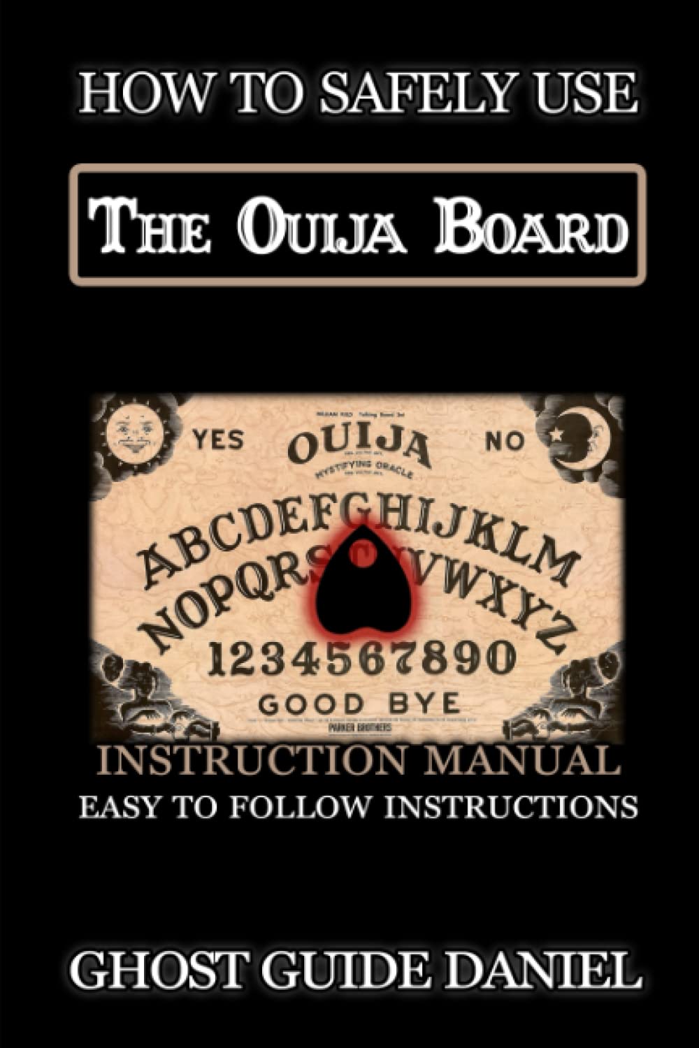How to Safely Use The Ouija Board: An Instruction Manual book