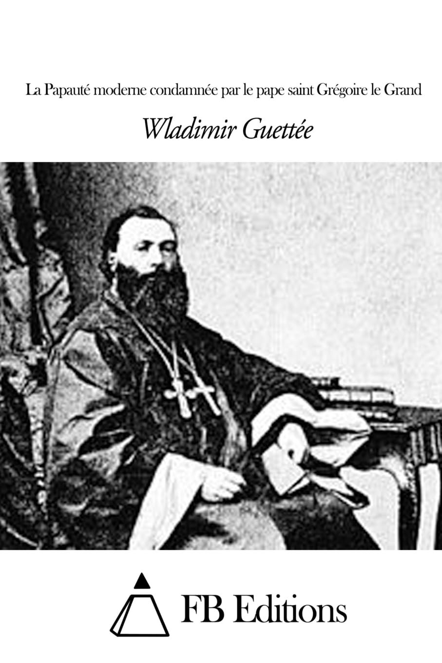 La Papauté moderne condamnée par le pape saint Grégoire le Grand book