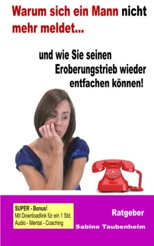 Warum sich ein Mann nicht mehr meldet - und wie Sie seinen Eroberungstrieb: wieder entfachen können! Partnership & Love